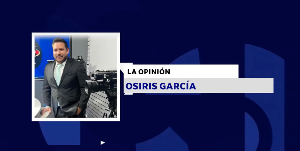 LA OPINIÓN CON: OSIRIS GARCÍA