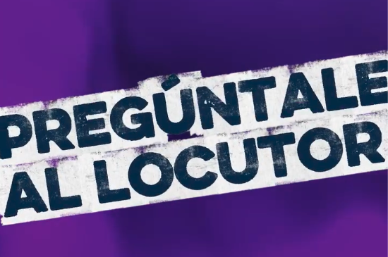 ¡Pregúúúntale al Locutor!