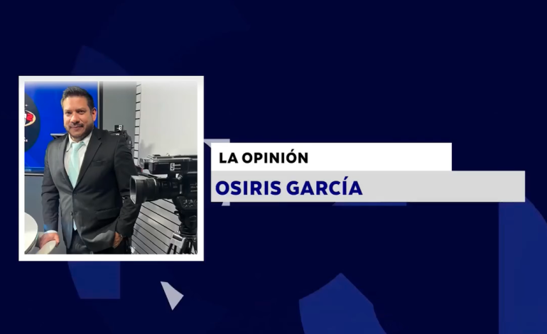 LA OPINIÓN CON: OSIRIS GARCÍA