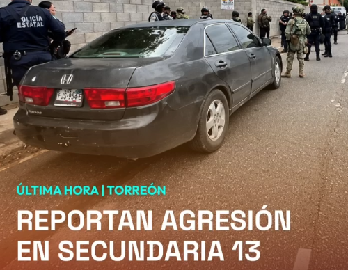 ÚLTIMA HORA | REPORTAN AGRESIÓN EN SECUNDARIA 13 DE TORREÓN